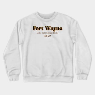 Fort Wayne City That Saved Itself Crewneck Sweatshirt